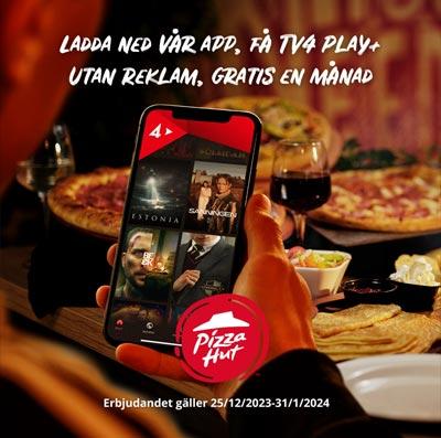 Ladda ner Pizza Hut's app - få TV4 Play+ utan reklam gratis i 1 månad